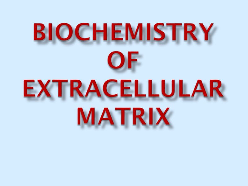 BIOCHEMISTRY OF EXTRACELLULAR MATRIX